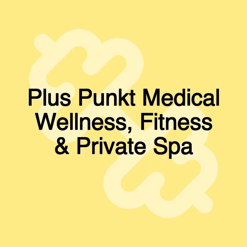 Plus Punkt Medical Wellness, Fitness & Private Spa