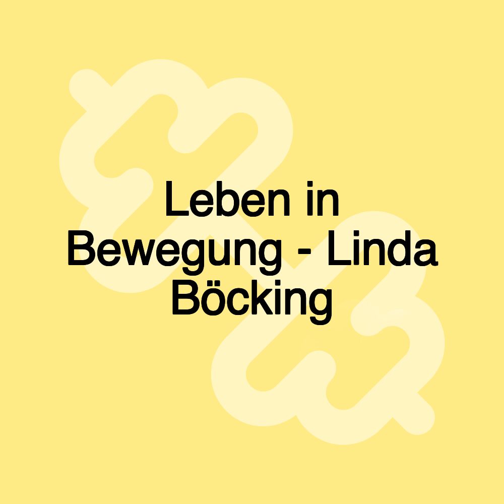 Leben in Bewegung - Linda Böcking