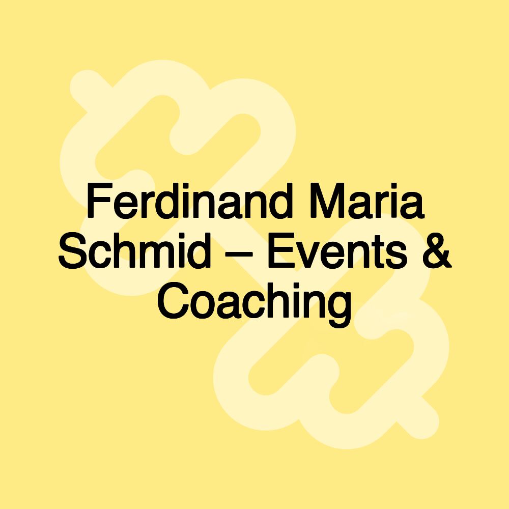 Ferdinand Maria Schmid – Events & Coaching