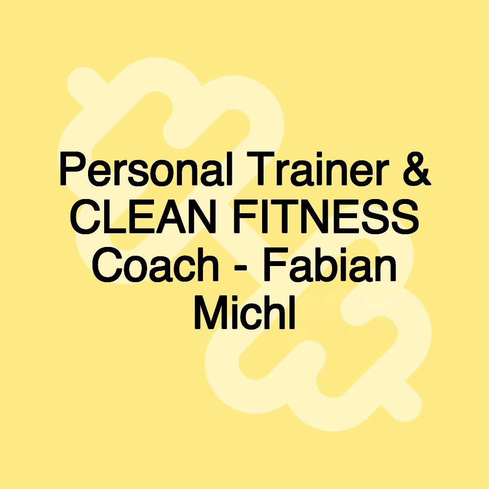 Personal Trainer & CLEAN FITNESS Coach - Fabian Michl