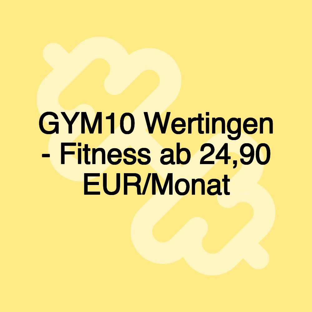 GYM10 Wertingen - Fitness ab 24,90 EUR/Monat