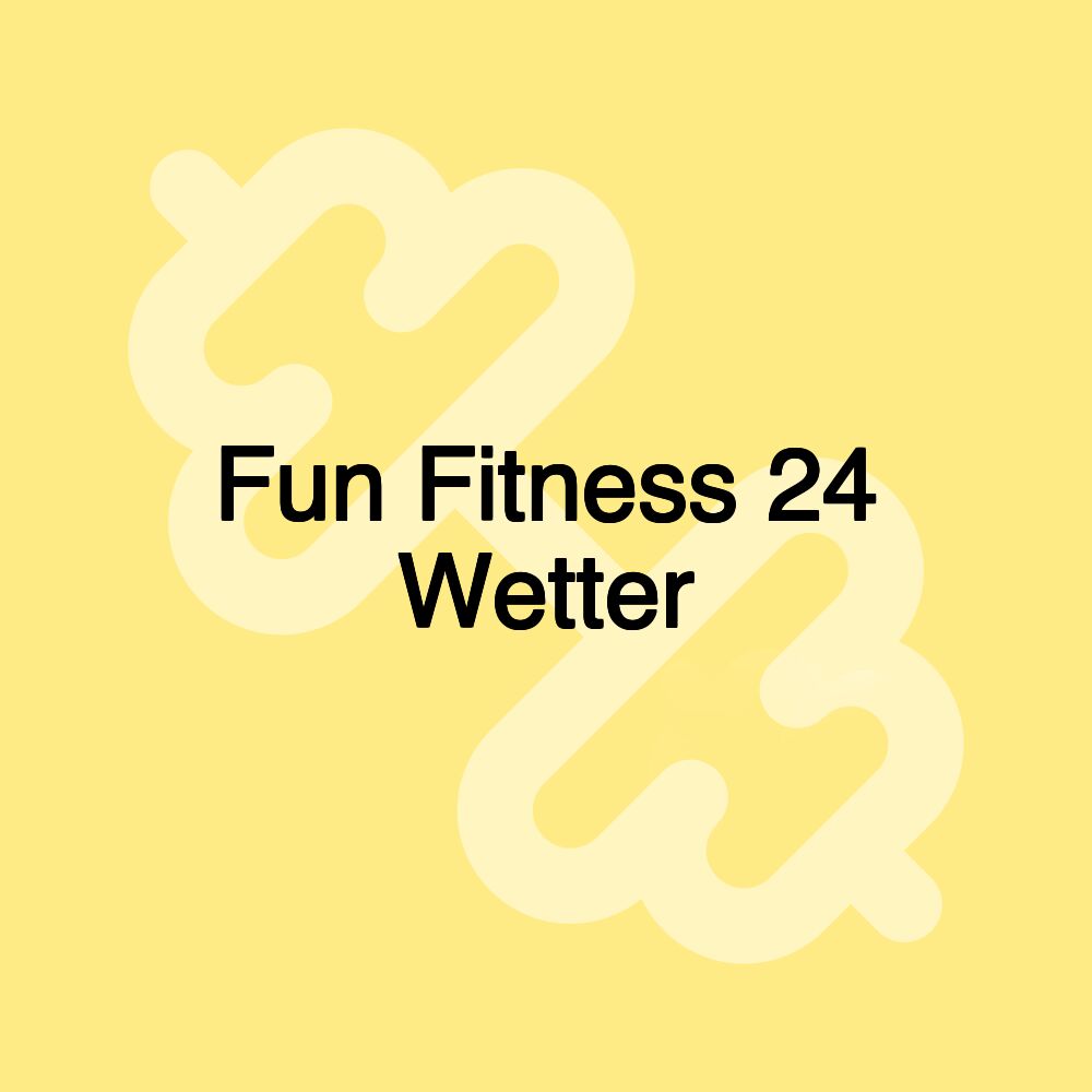 Fun Fitness 24 Wetter