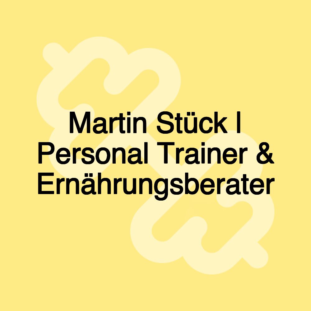 Martin Stück | Personal Trainer & Ernährungsberater