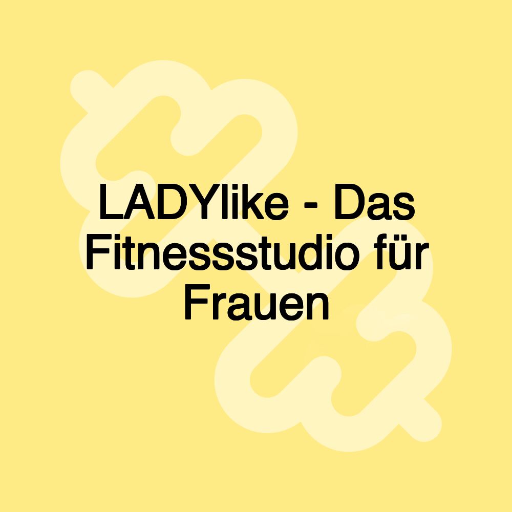 LADYlike - Das Fitnessstudio für Frauen