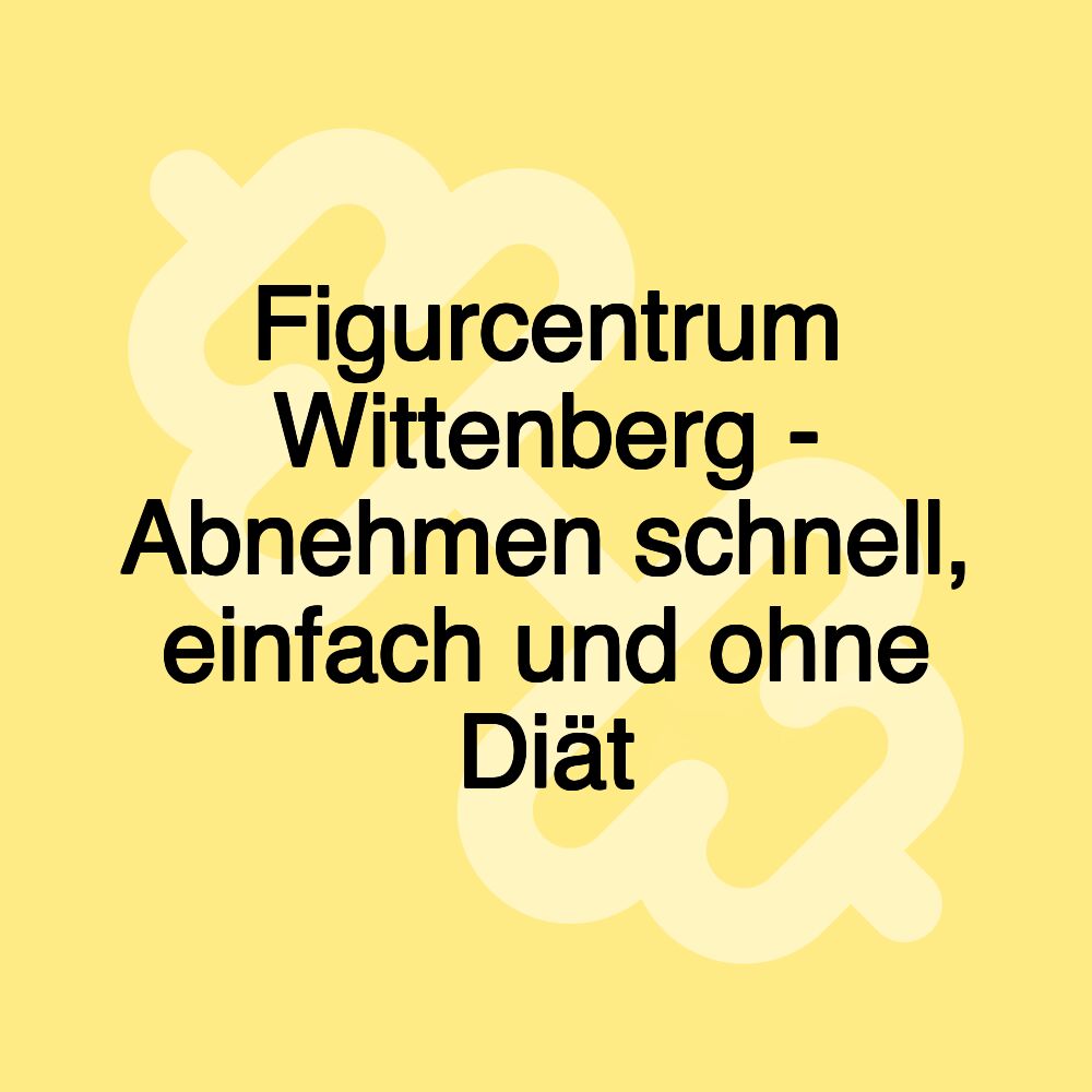 Figurcentrum Wittenberg - Abnehmen schnell, einfach und ohne Diät