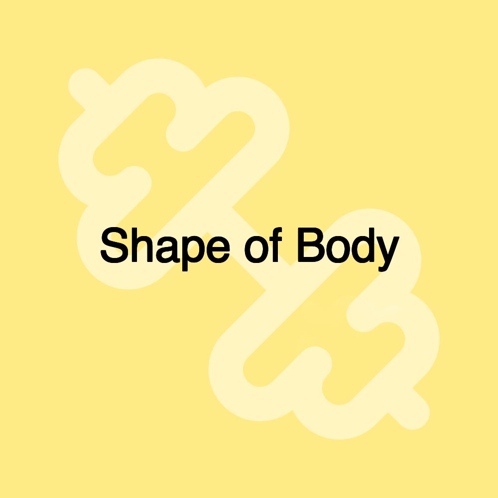 Shape of Body