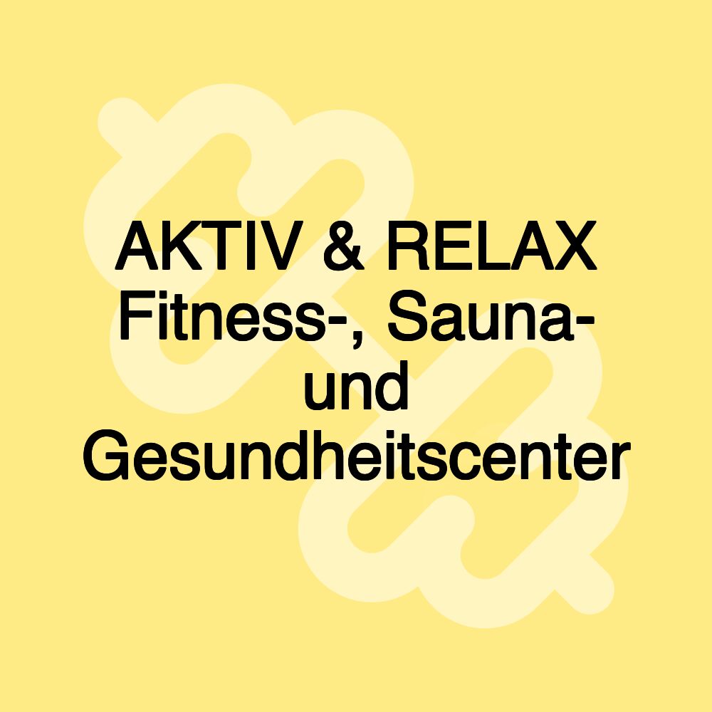 AKTIV & RELAX Fitness-, Sauna- und Gesundheitscenter