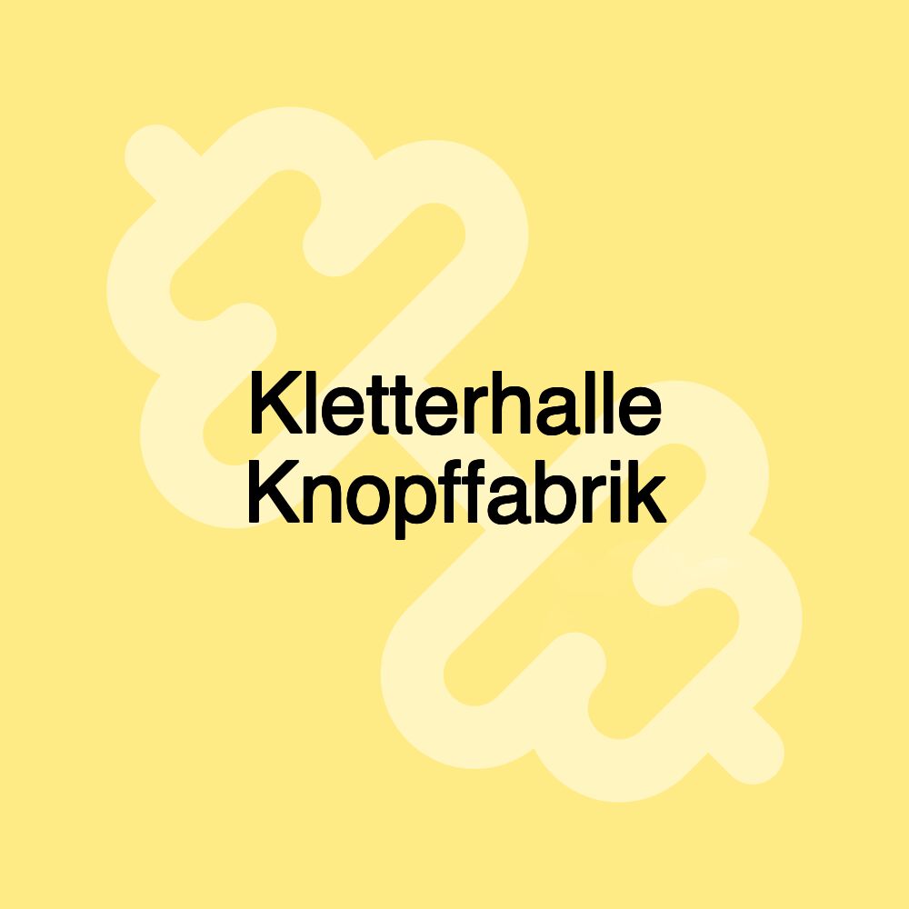 Kletterhalle Knopffabrik