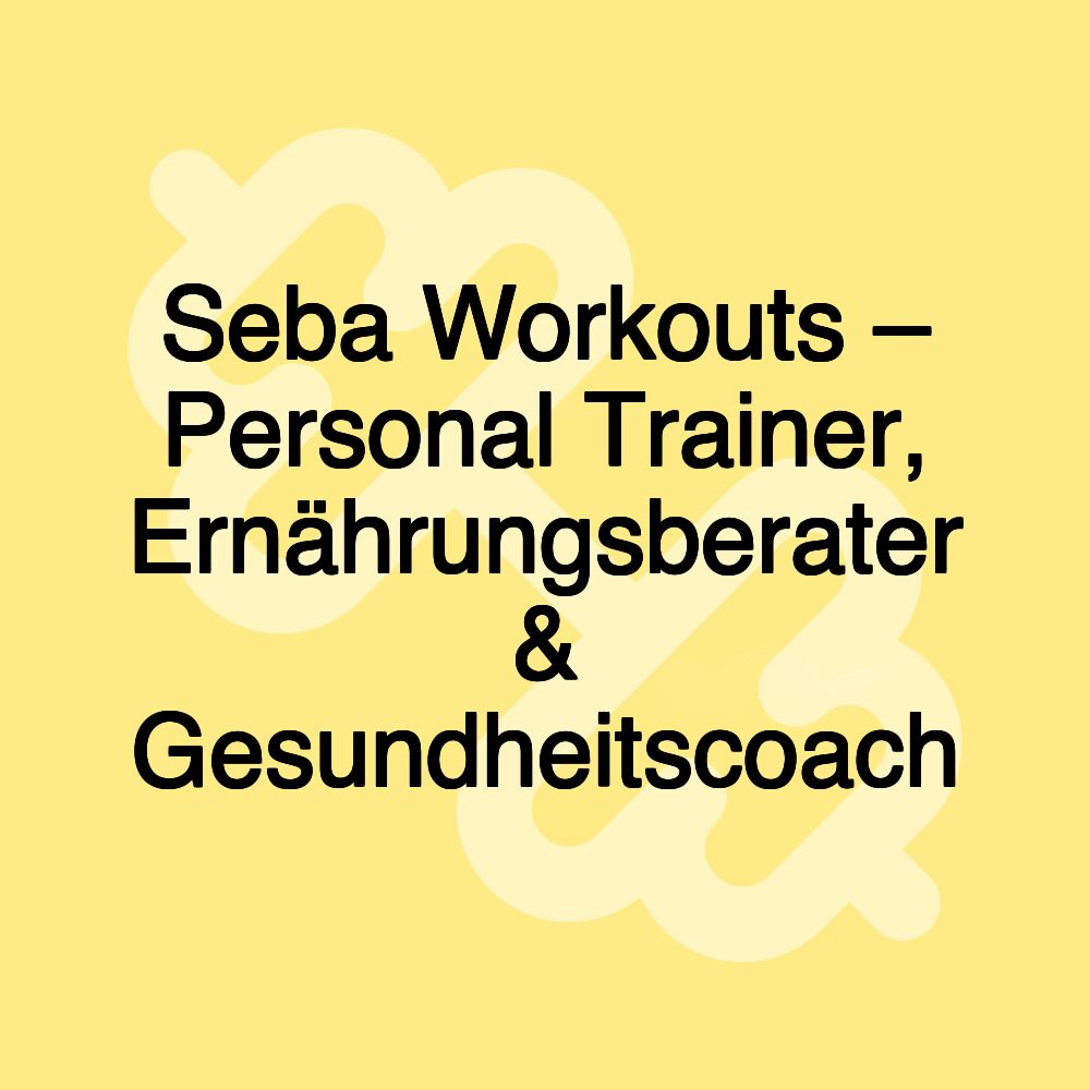 Seba Workouts – Personal Trainer, Ernährungsberater & Gesundheitscoach