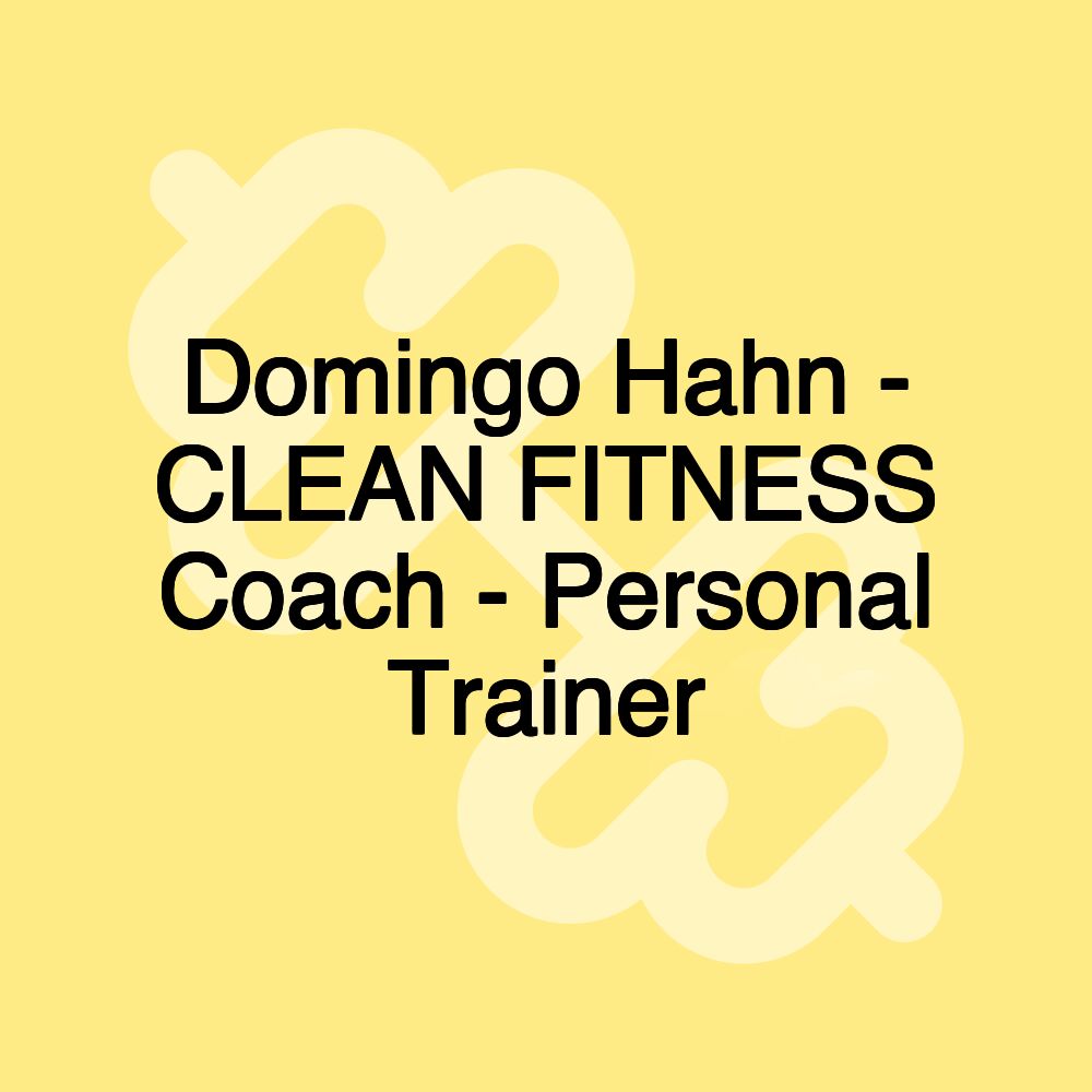 Domingo Hahn - CLEAN FITNESS Coach - Personal Trainer