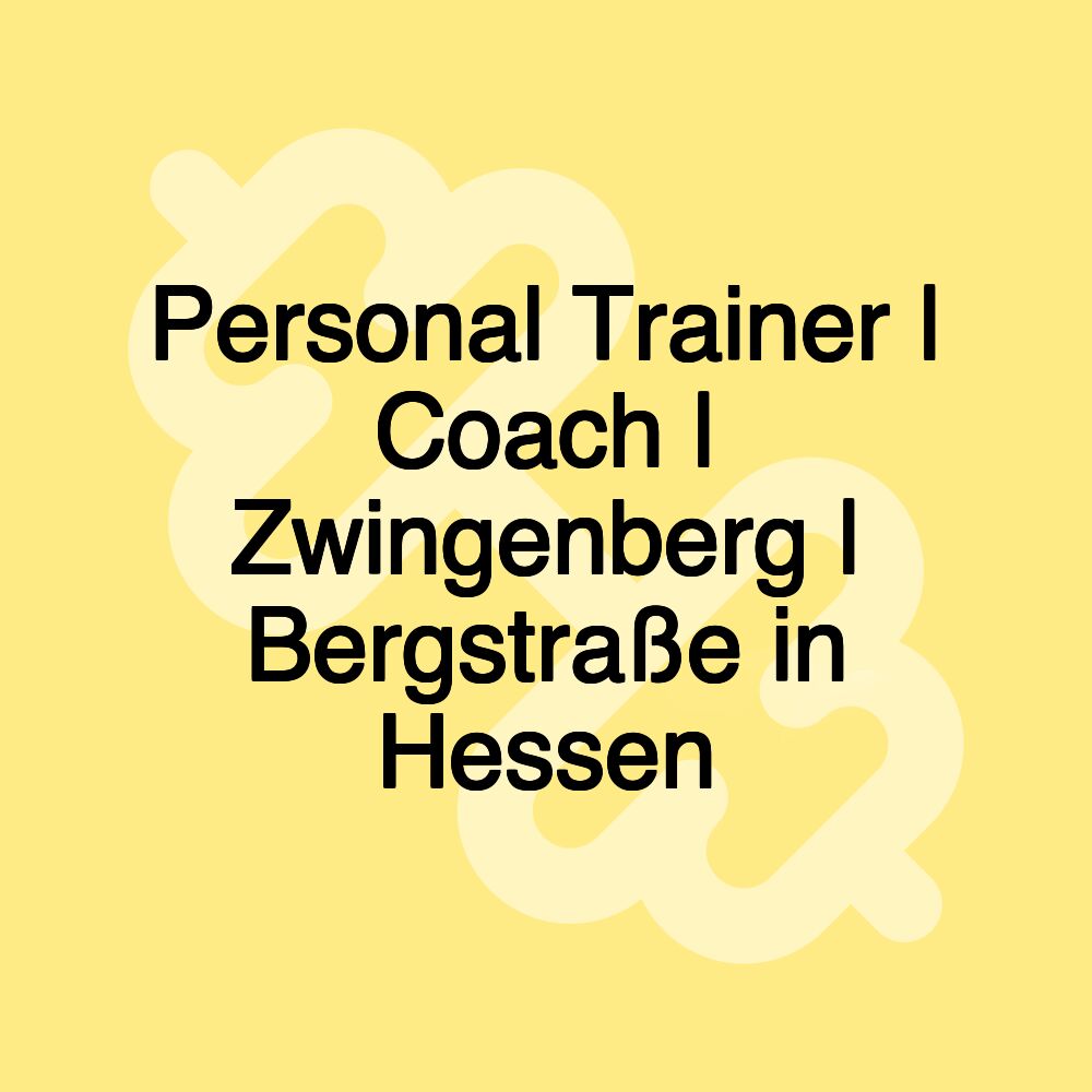 Personal Trainer | Coach | Zwingenberg | Bergstraße in Hessen