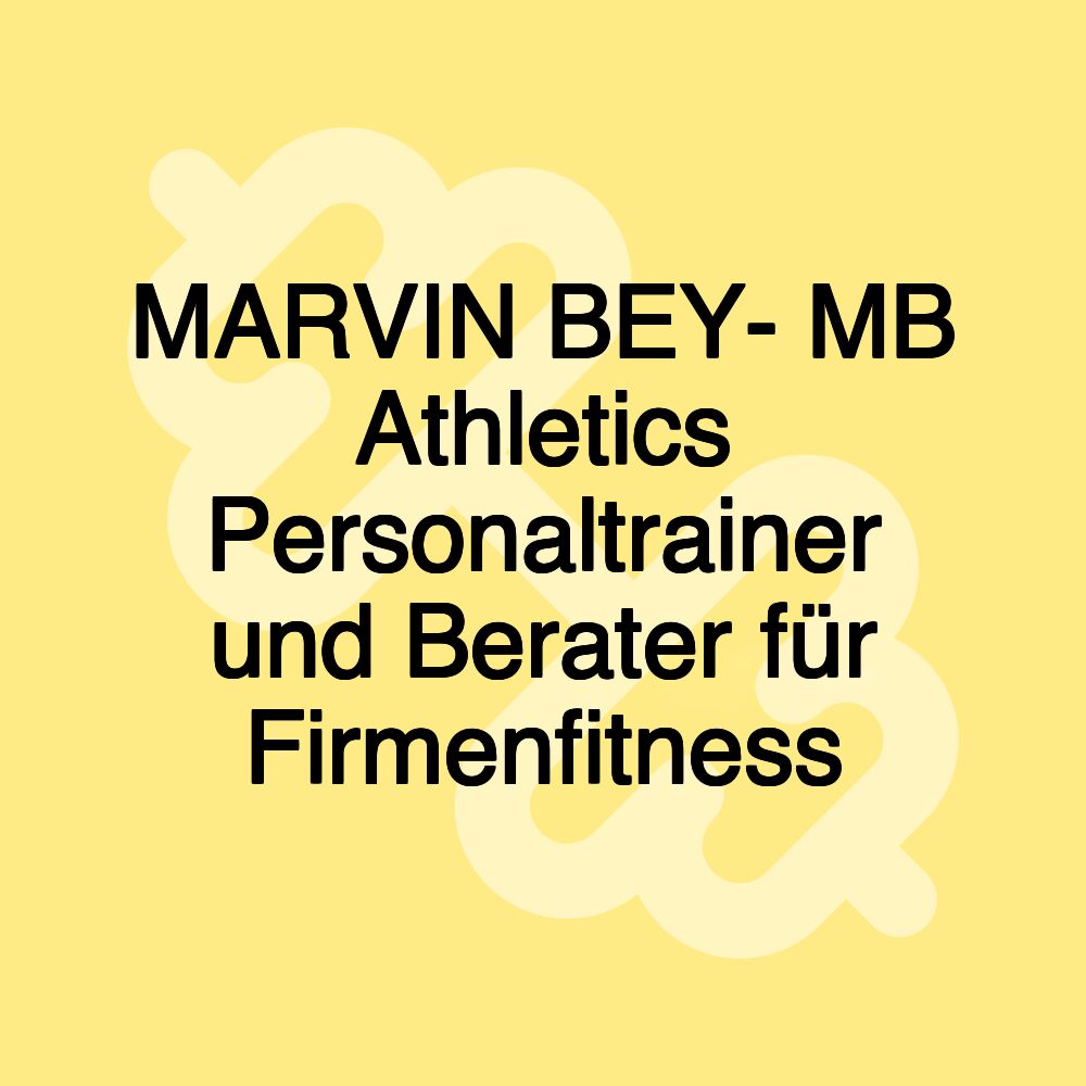 MARVIN BEY- MB Athletics Personaltrainer und Berater für Firmenfitness