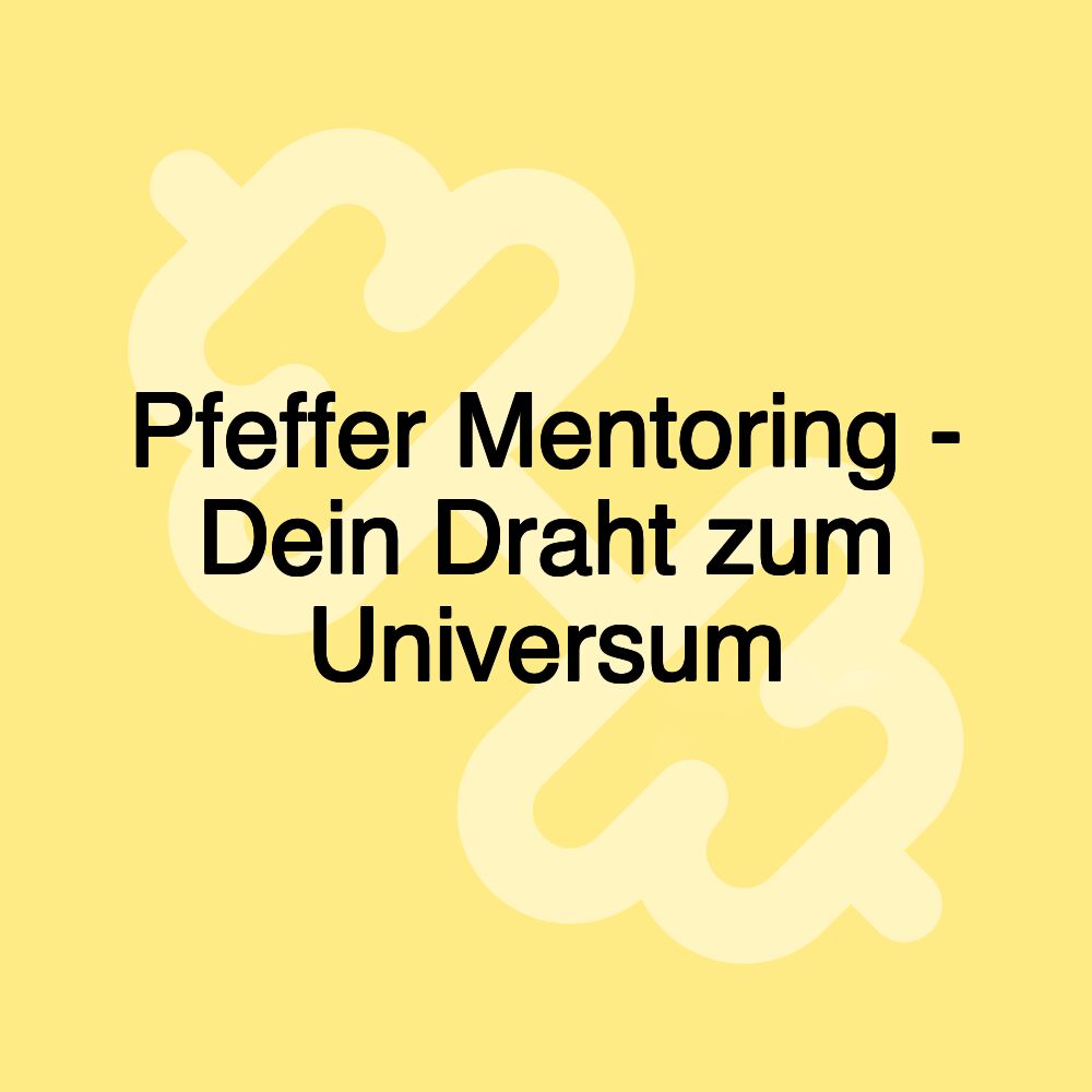 Pfeffer Mentoring - Dein Draht zum Universum