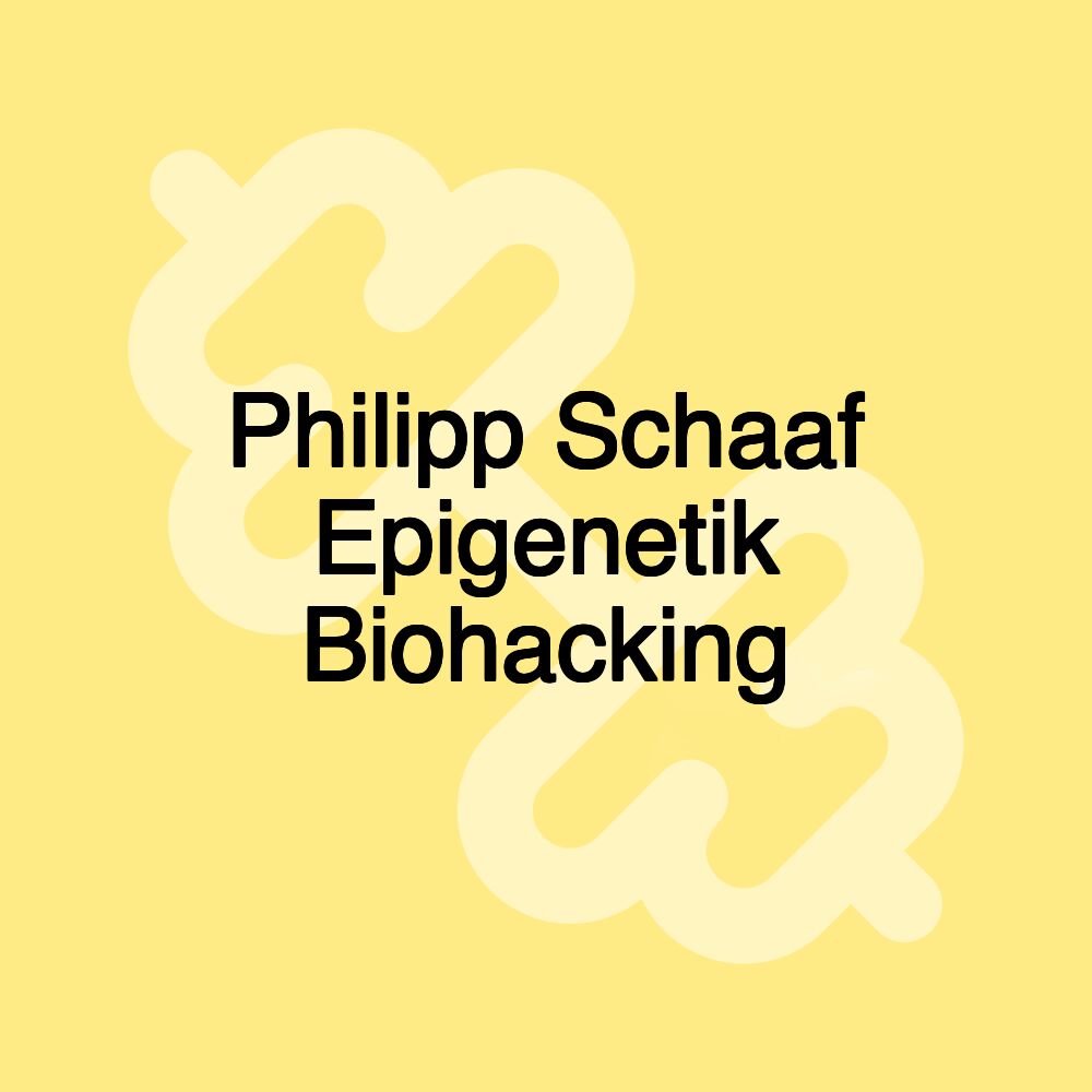 Philipp Schaaf Epigenetik Biohacking