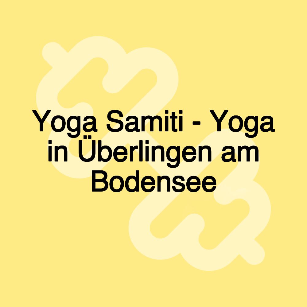 Yoga Samiti - Yoga in Überlingen am Bodensee