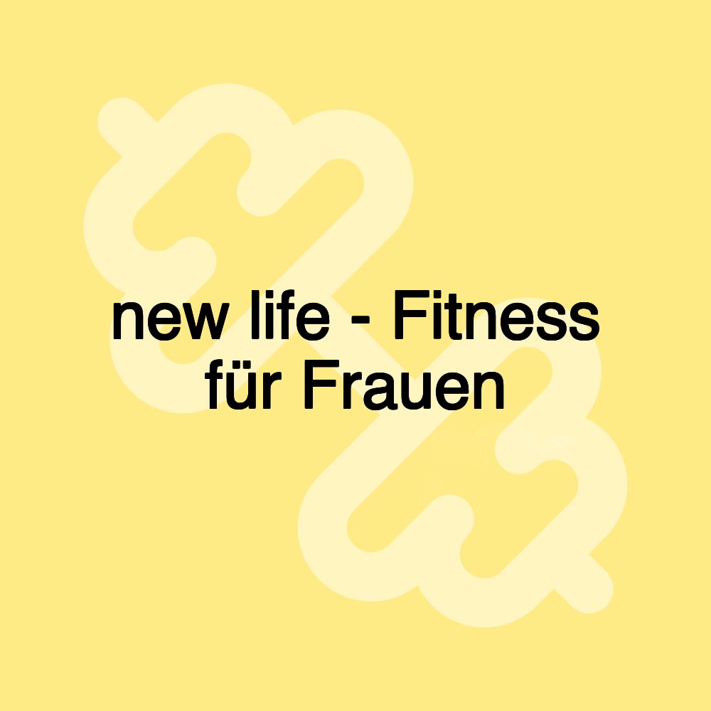 new life - Fitness für Frauen