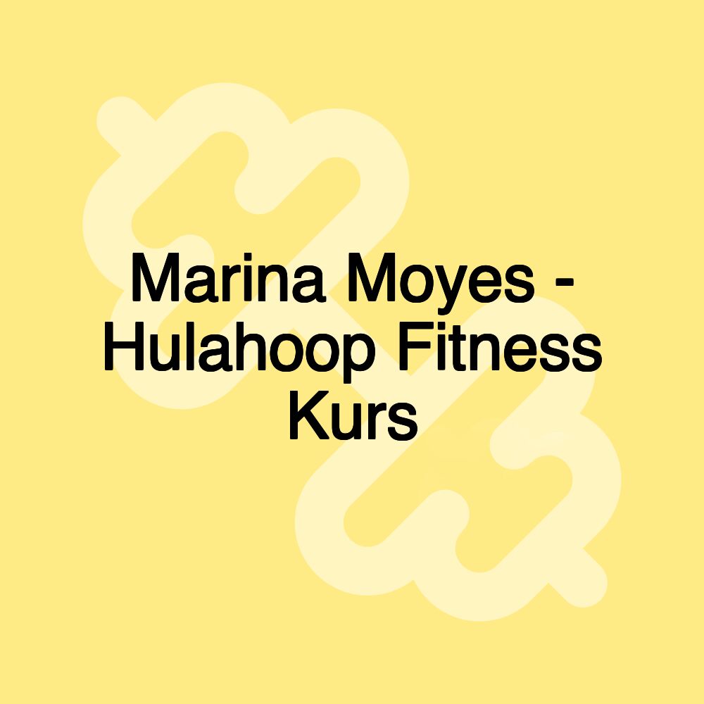 Marina Moyes - Hulahoop Fitness Kurs