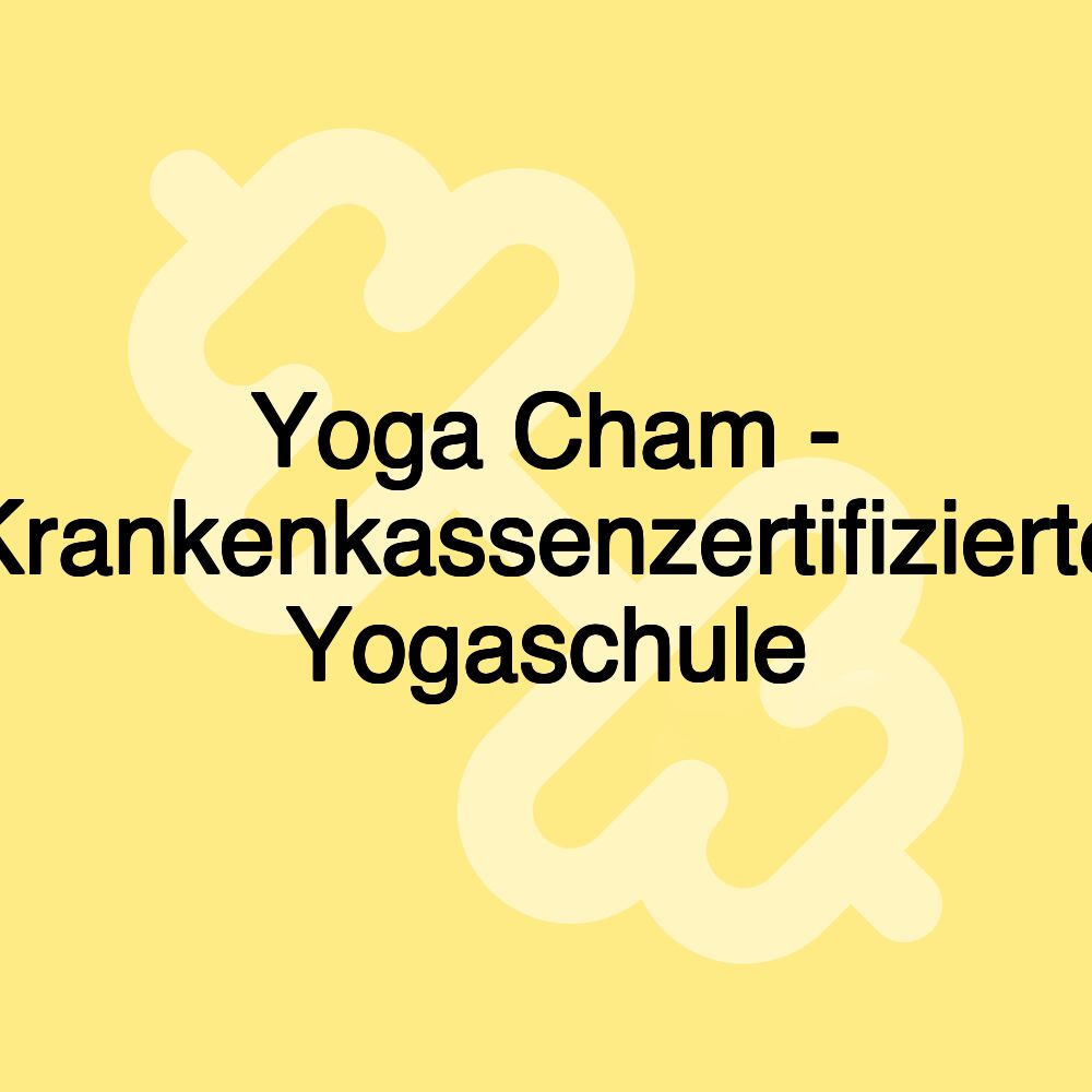 Yoga Cham - Krankenkassenzertifizierte Yogaschule