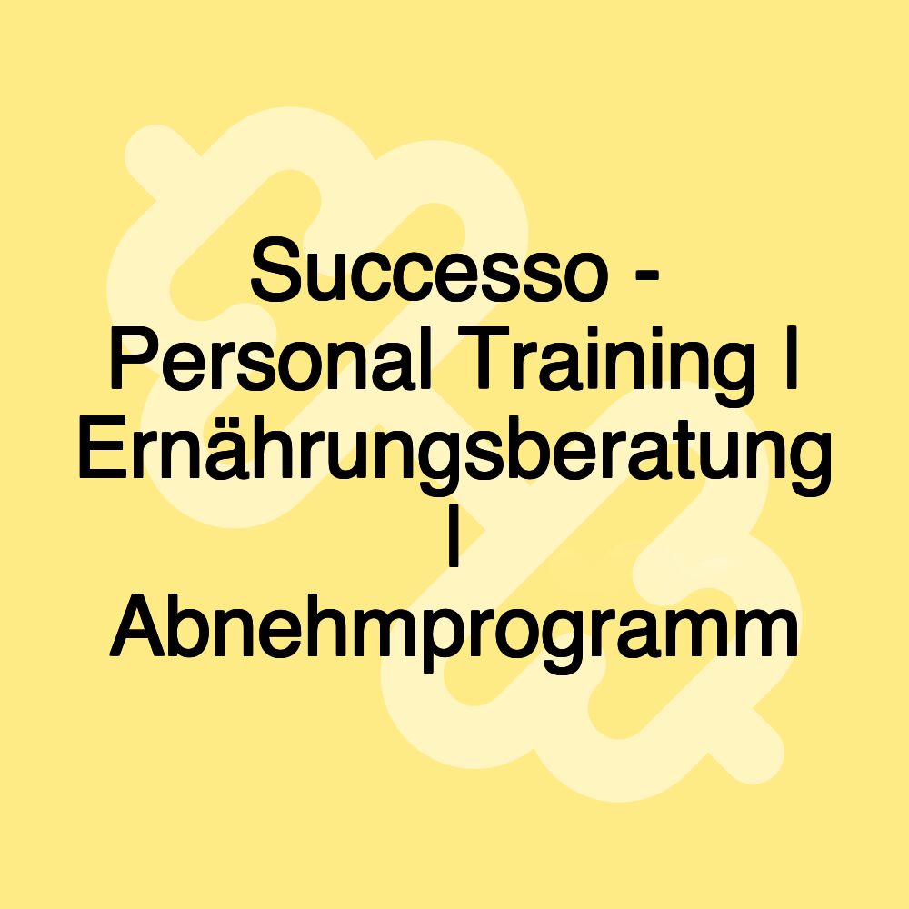 Successo - Personal Training | Ernährungsberatung | Abnehmprogramm