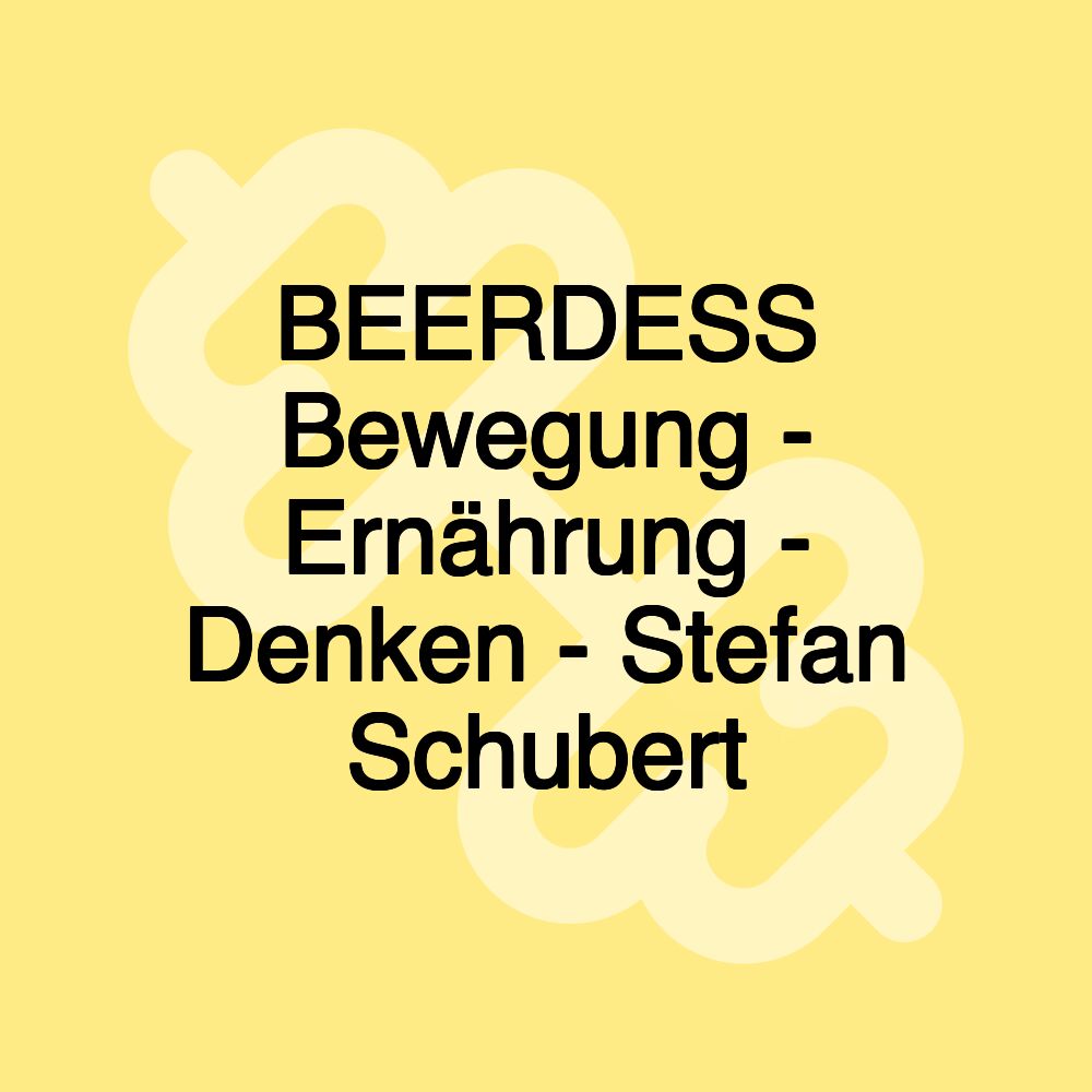 BEERDESS Bewegung - Ernährung - Denken - Stefan Schubert