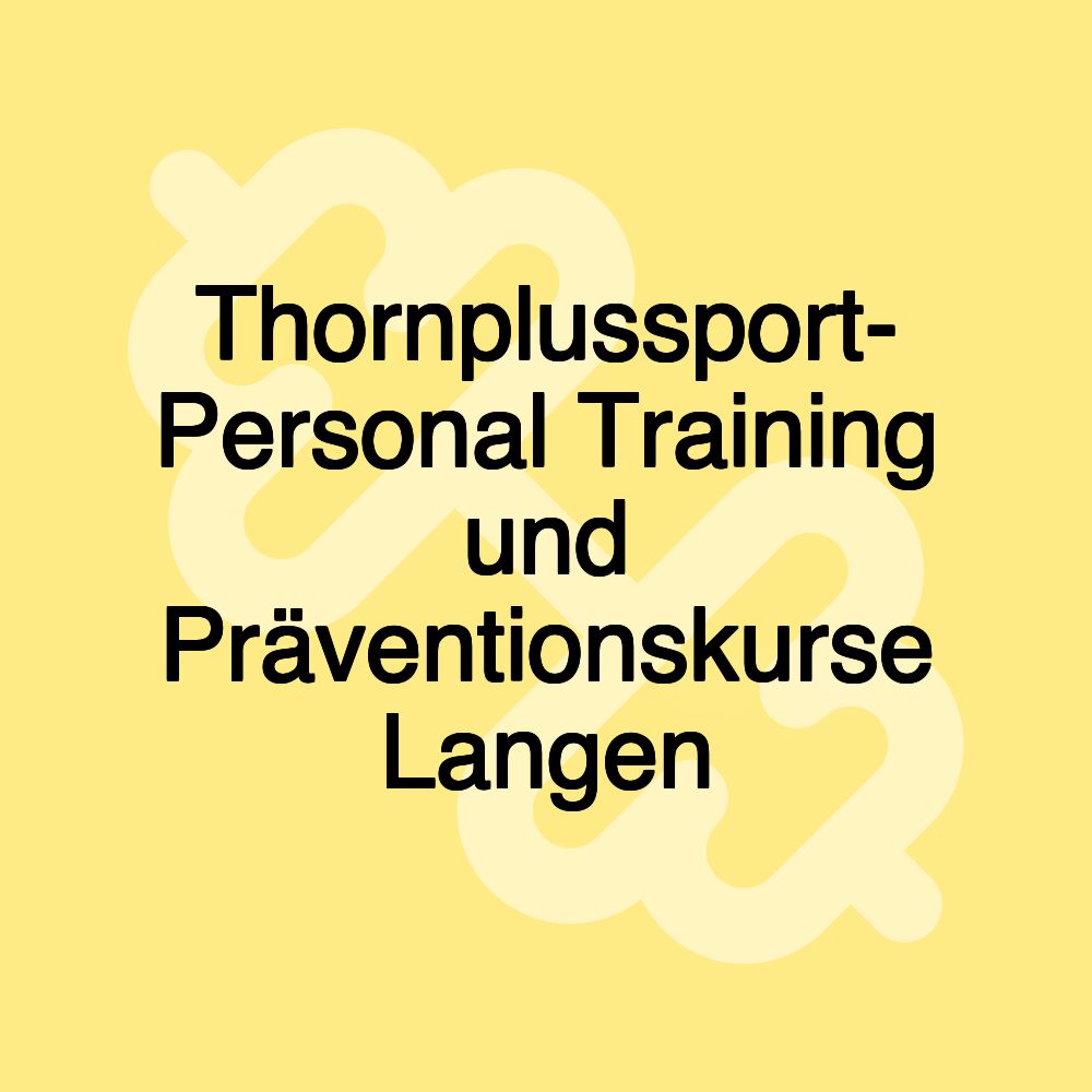 Thornplussport- Personal Training und Präventionskurse Langen