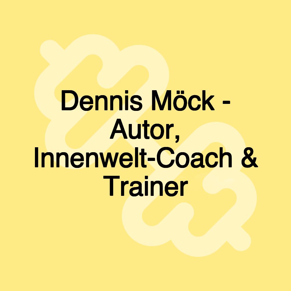 Dennis Möck - Autor, Innenwelt-Coach & Trainer