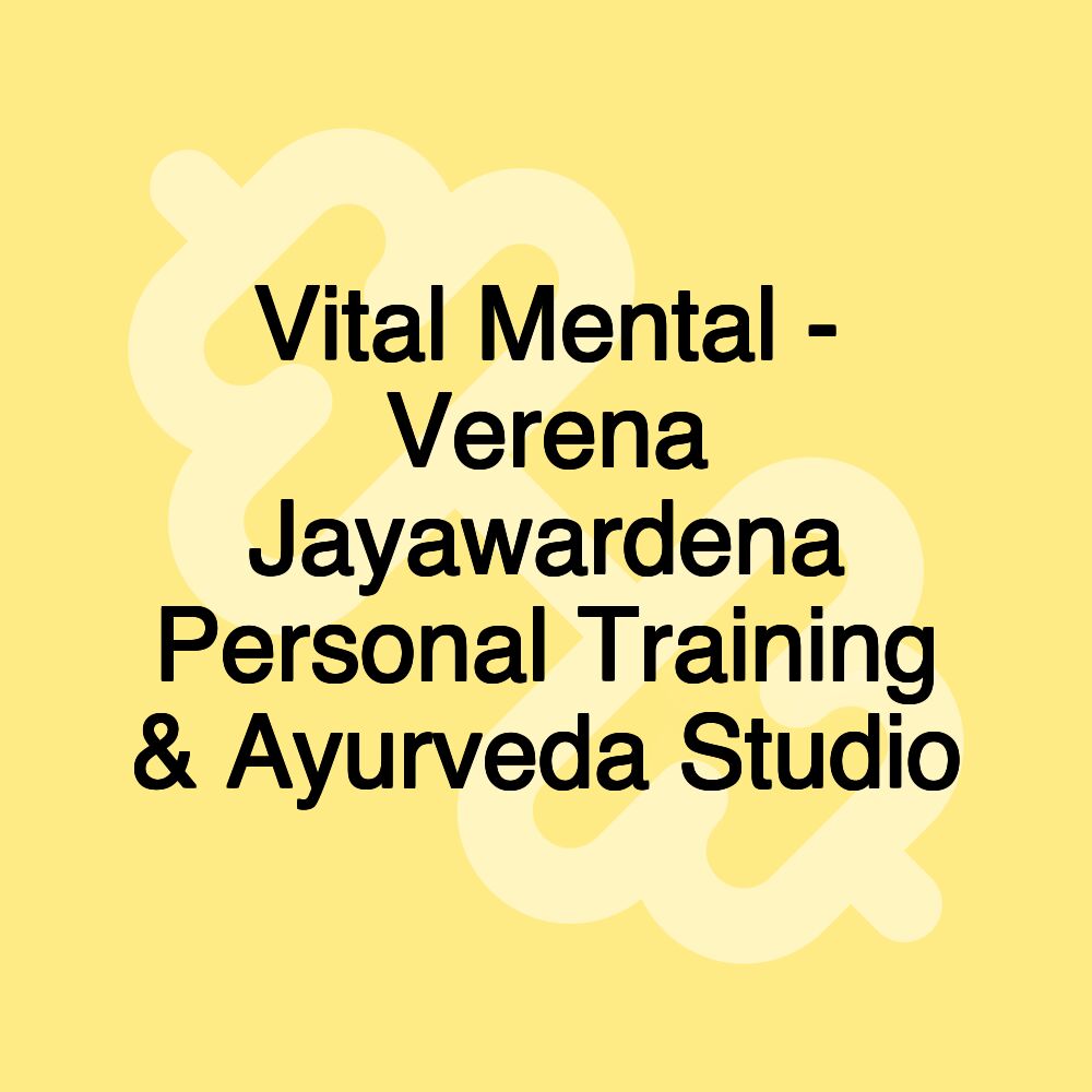 Vital Mental - Verena Jayawardena Personal Training & Ayurveda Studio