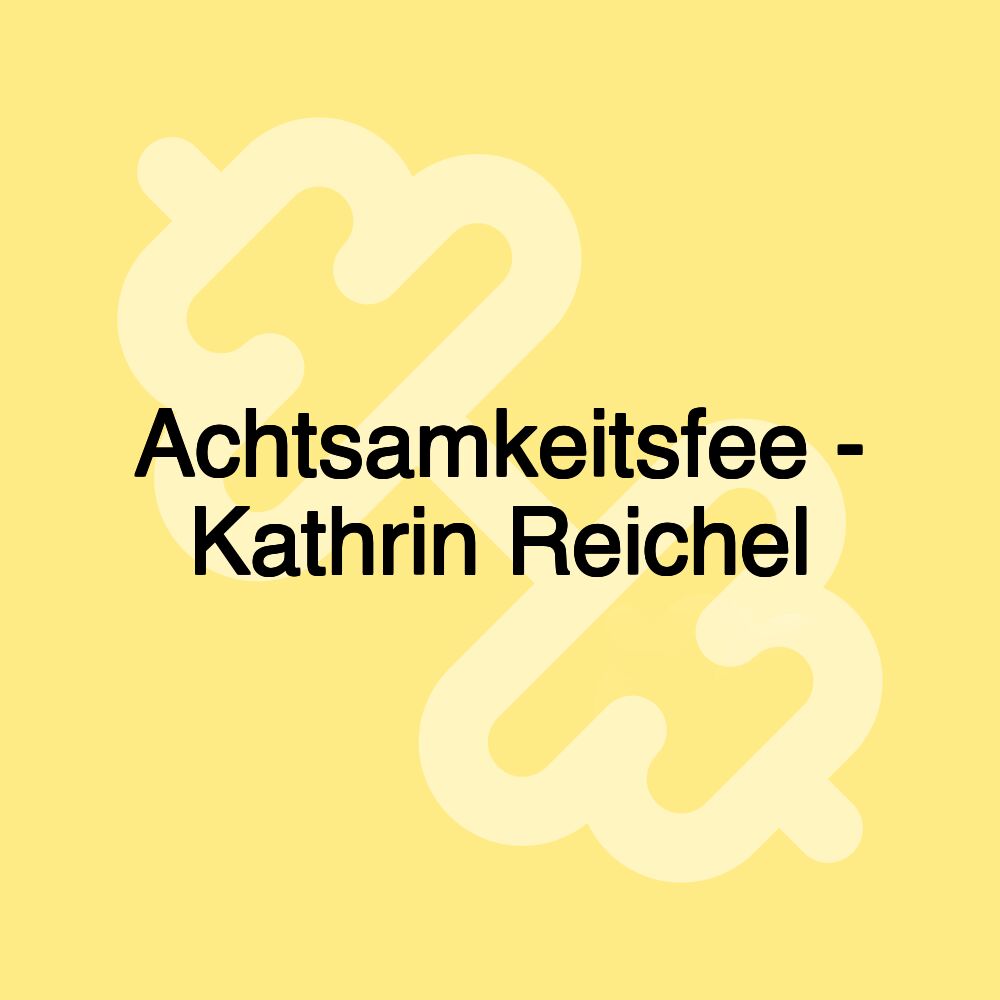 Achtsamkeitsfee - Kathrin Reichel