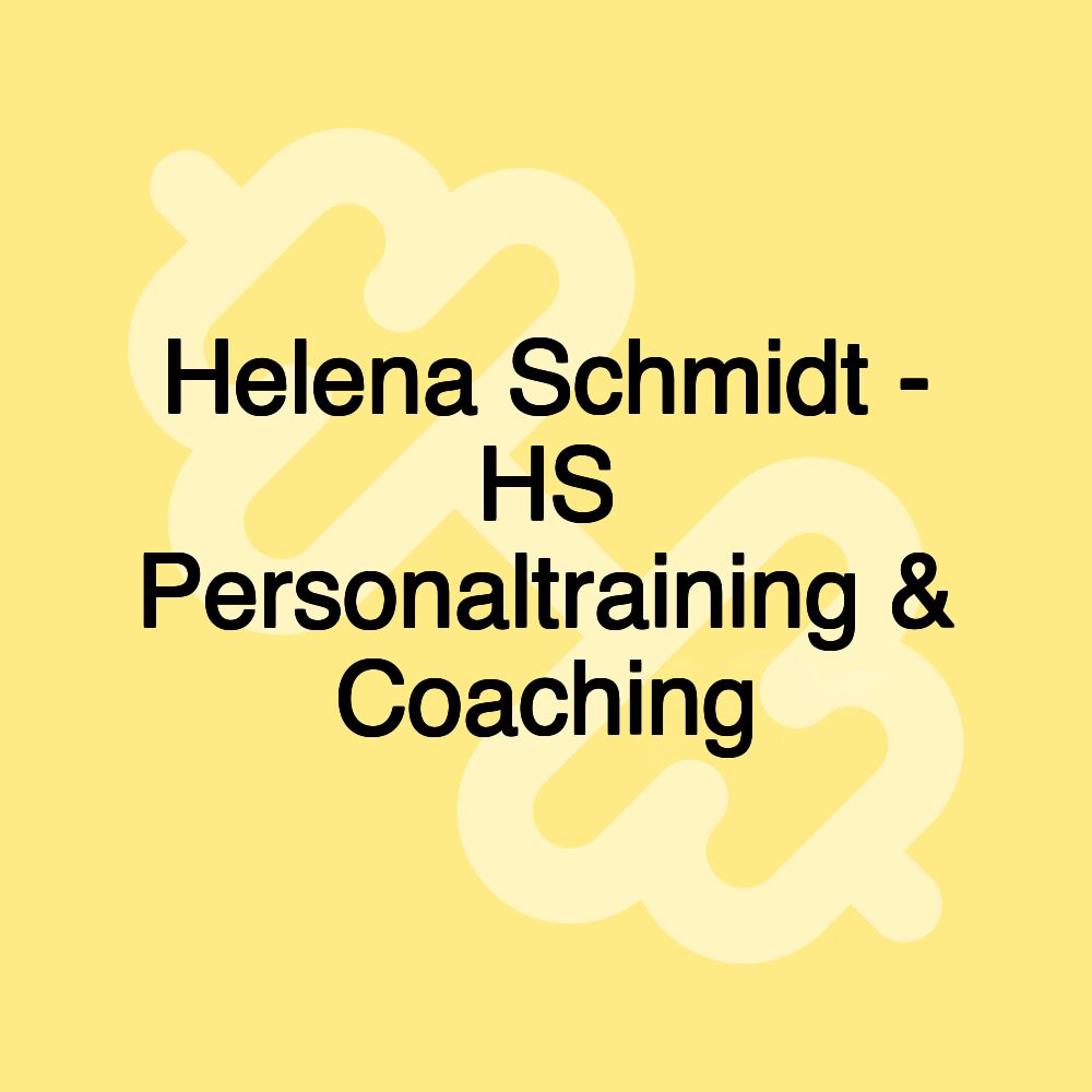 Helena Schmidt - HS Personaltraining & Coaching