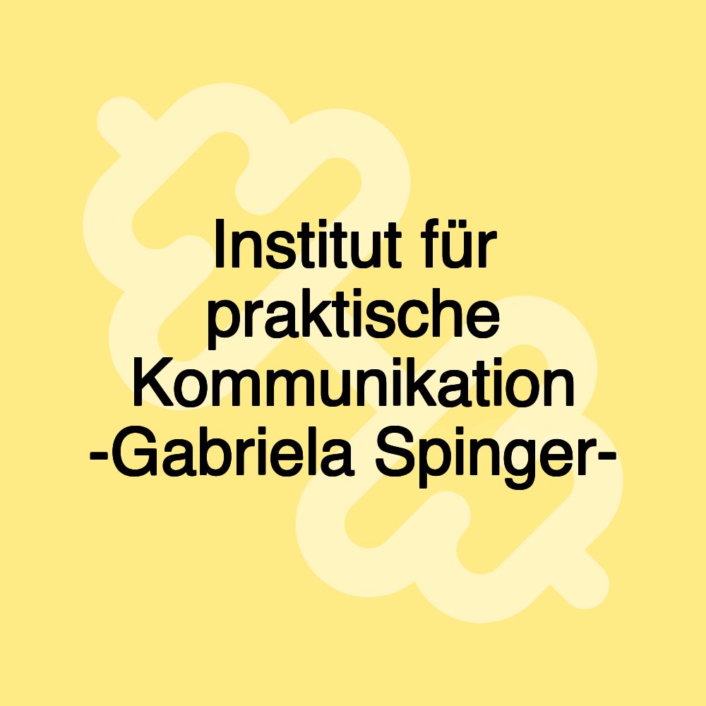 Institut für praktische Kommunikation -Gabriela Spinger-