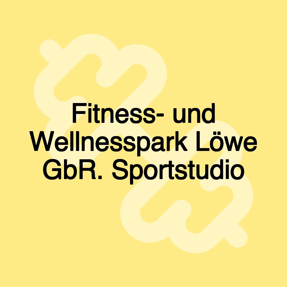 Fitness- und Wellnesspark Löwe GbR. Sportstudio