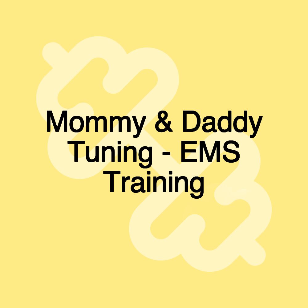 Mommy & Daddy Tuning - EMS Training