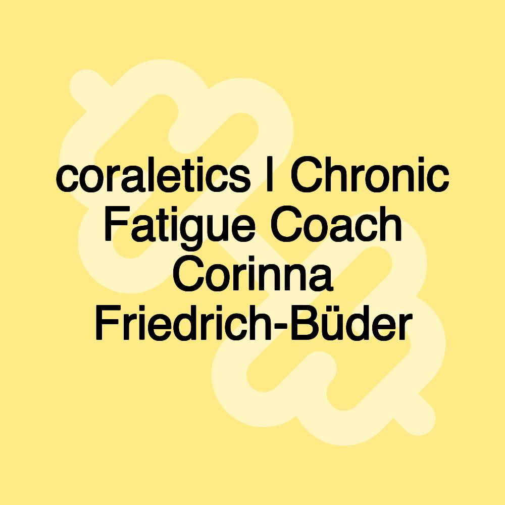 coraletics | Chronic Fatigue Coach Corinna Friedrich-Büder