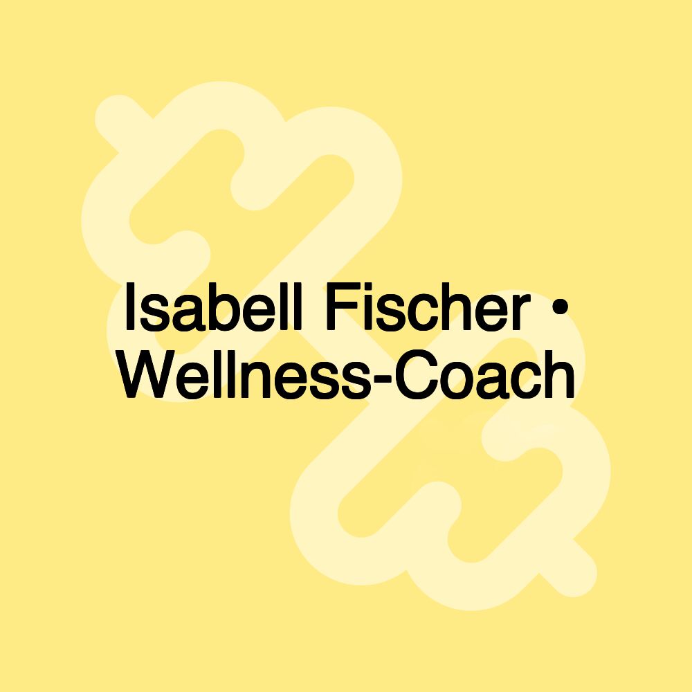 Isabell Fischer • Wellness-Coach