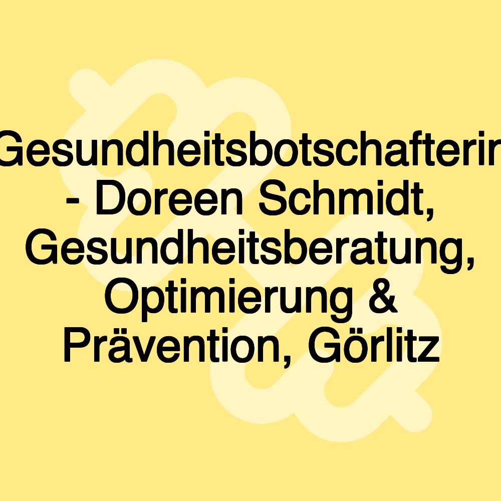 Gesundheitsbotschafterin - Doreen Schmidt, Gesundheitsberatung, Optimierung & Prävention, Görlitz