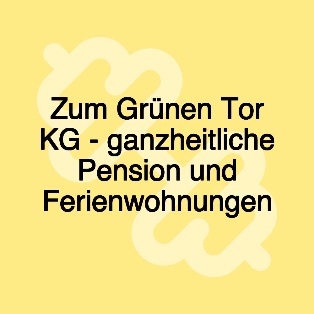 Zum Grünen Tor KG - ganzheitliche Pension und Ferienwohnungen