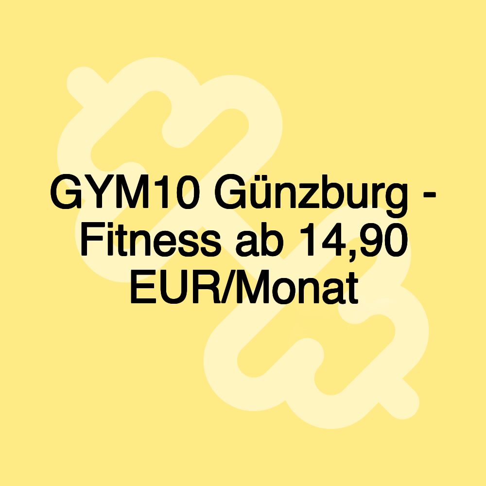 GYM10 Günzburg - Fitness ab 14,90 EUR/Monat