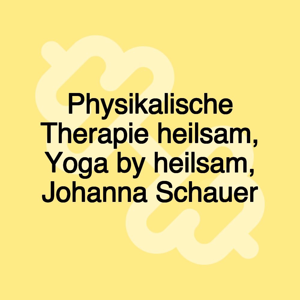 Physikalische Therapie heilsam, Yoga by heilsam, Johanna Schauer