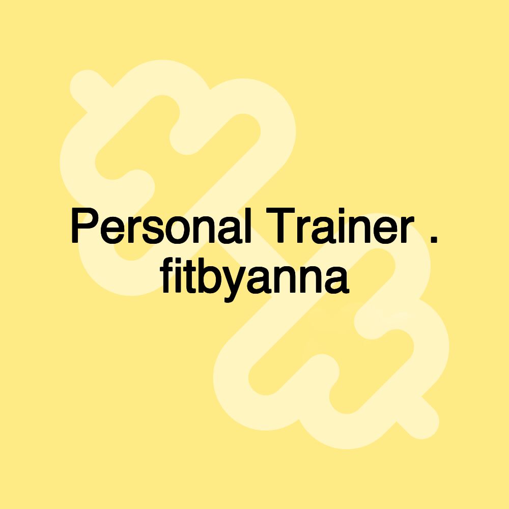 Personal Trainer . fitbyanna