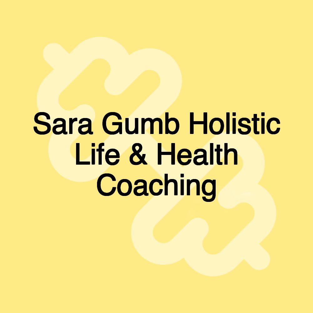 Sara Gumb Holistic Life & Health Coaching