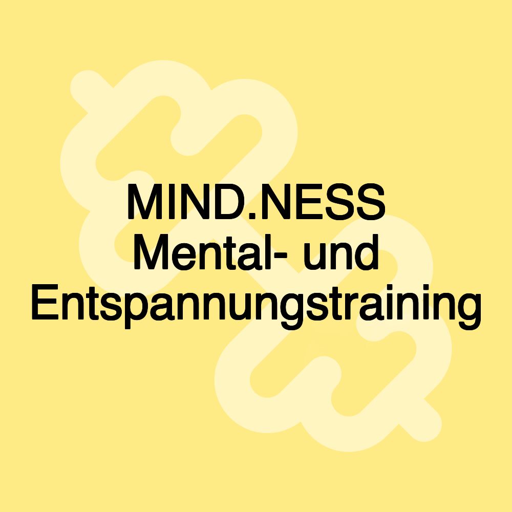 MIND.NESS Mental- und Entspannungstraining