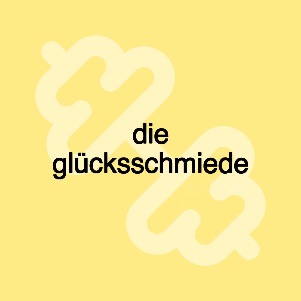 die glücksschmiede