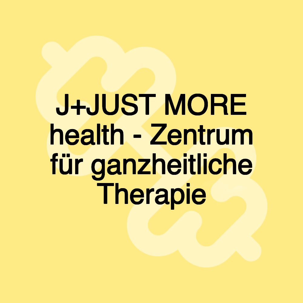 J+JUST MORE health - Zentrum für ganzheitliche Therapie