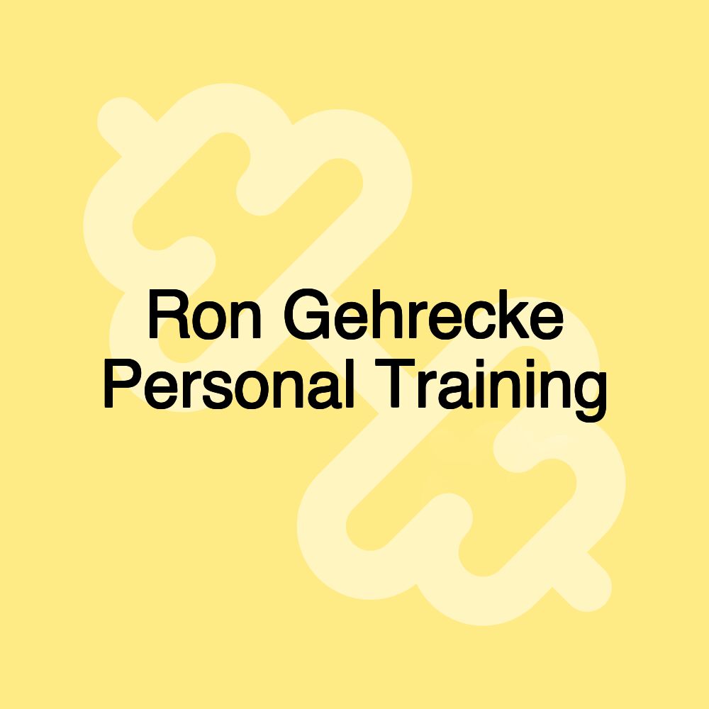 Ron Gehrecke Personal Training