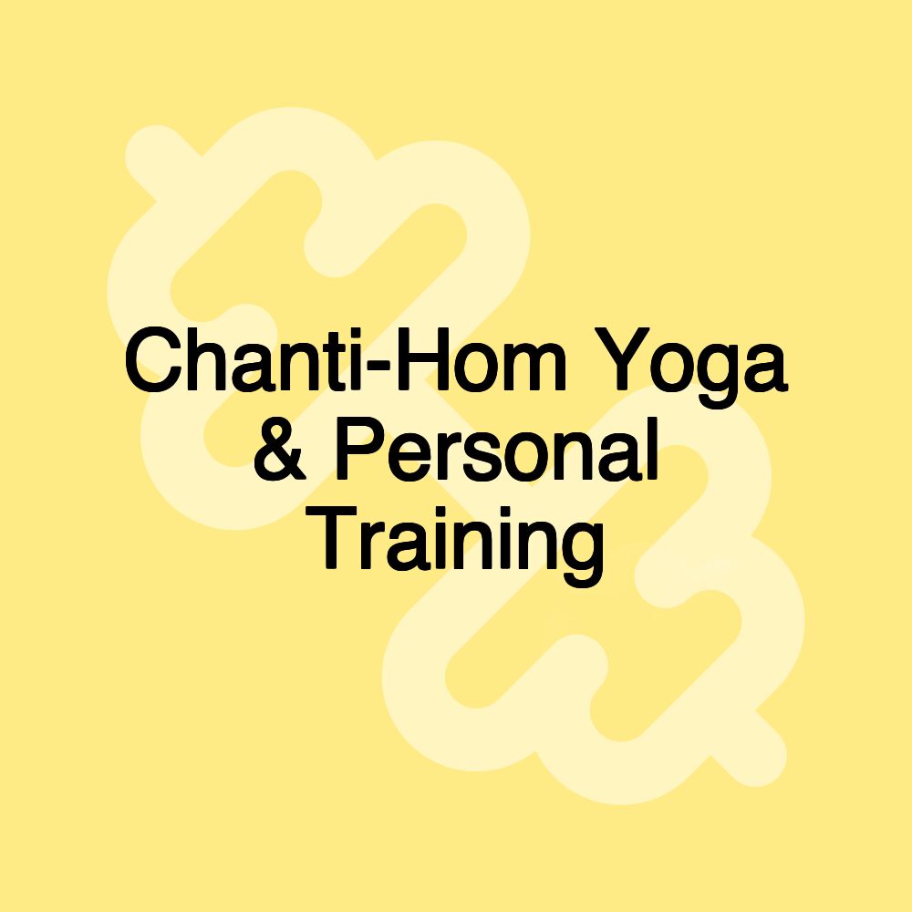 Chanti-Hom Yoga & Personal Training