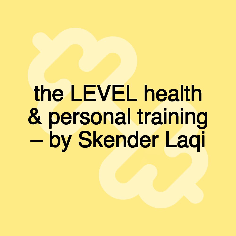 the LEVEL health & personal training – by Skender Laqi