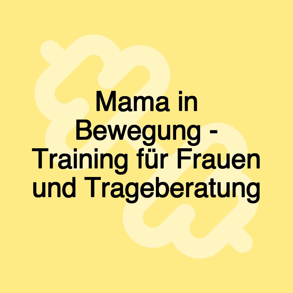 Mama in Bewegung - Training für Frauen und Trageberatung