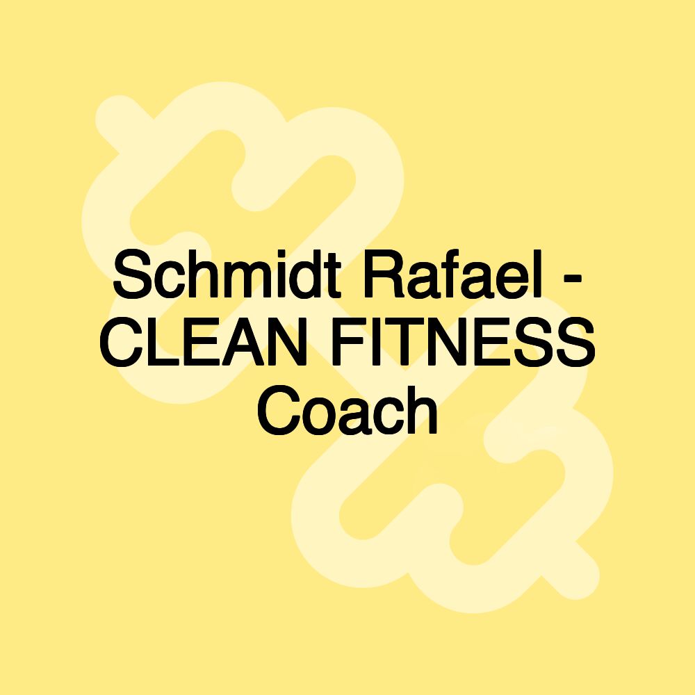 Schmidt Rafael - CLEAN FITNESS Coach