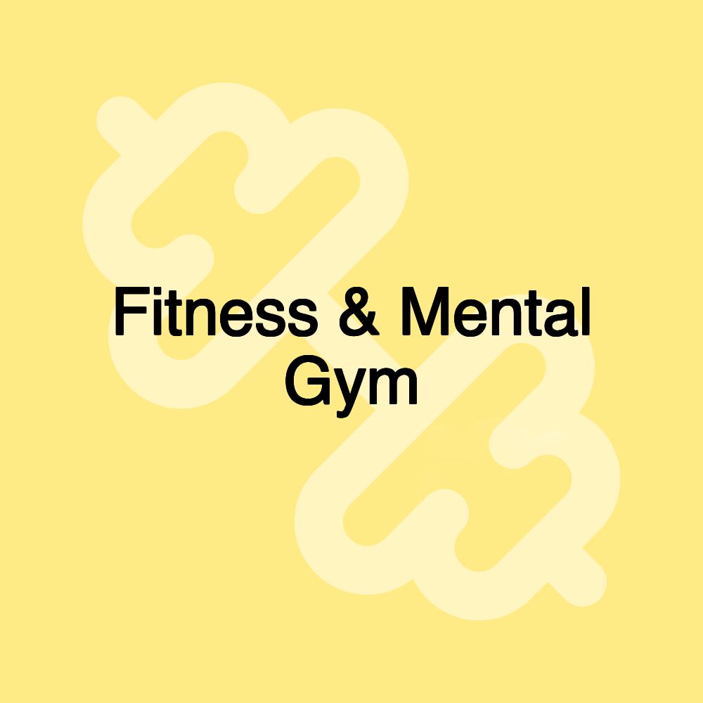 Fitness & Mental Gym