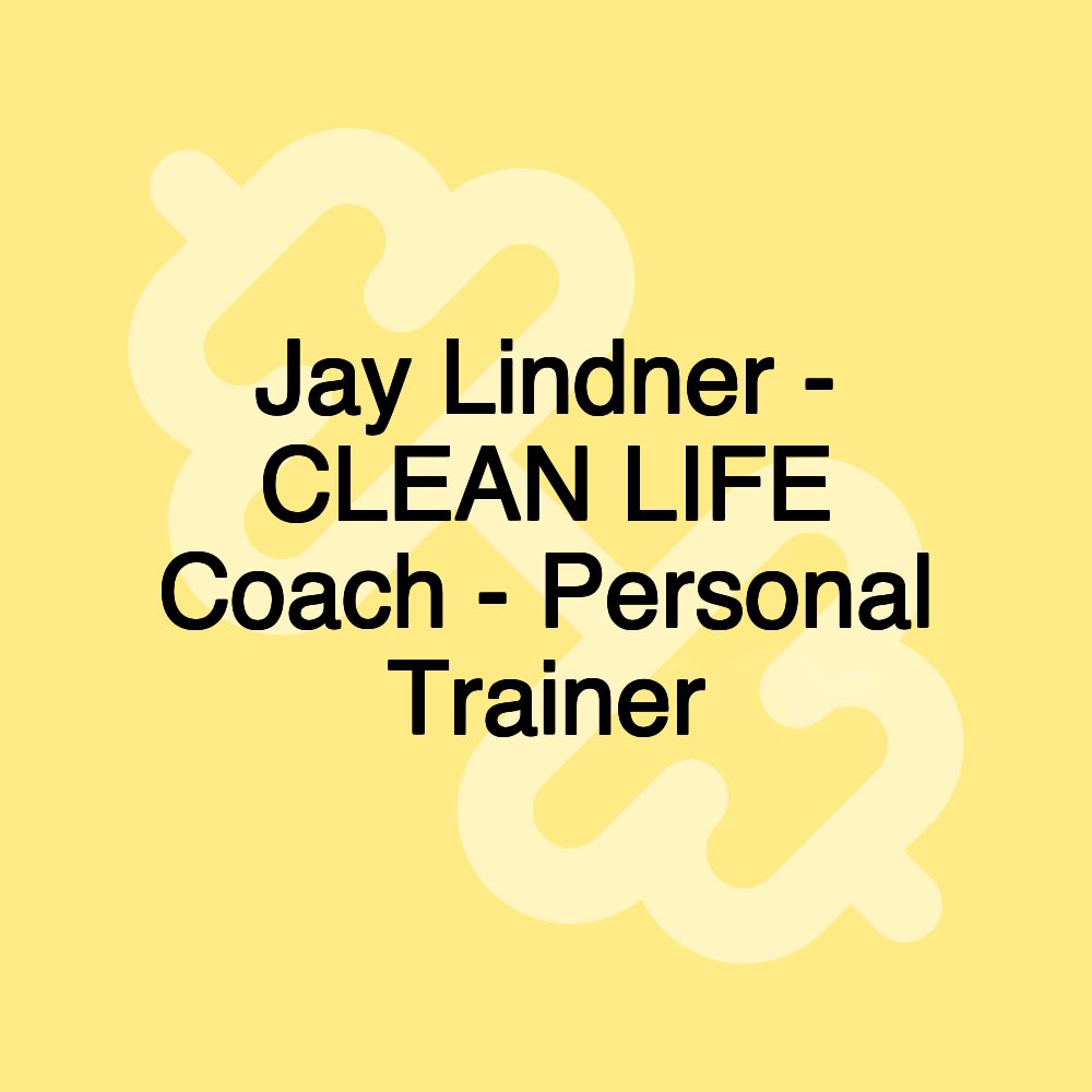 Jay Lindner - CLEAN LIFE Coach - Personal Trainer